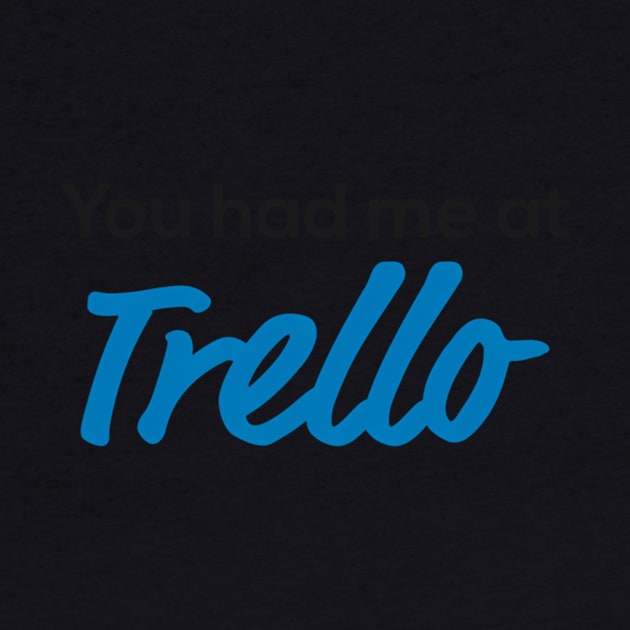 You Had Me At Trello by Sink-Lux